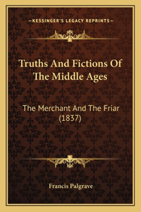 Truths And Fictions Of The Middle Ages