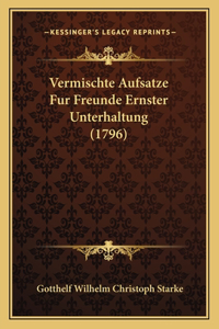 Vermischte Aufsatze Fur Freunde Ernster Unterhaltung (1796)