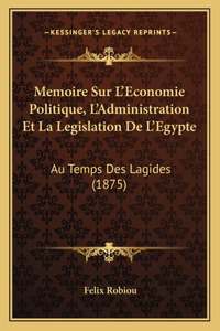 Memoire Sur L'Economie Politique, L'Administration Et La Legislation De L'Egypte