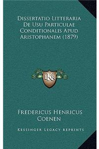 Dissertatio Litteraria De Usu Particulae Conditionalis Apud Aristophanem (1879)