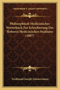 Philosophisch-Medicinisches Worterbuch Zur Erleichterung Des Hoheren Medicinischen Studiums (1807)