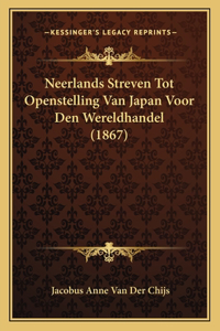 Neerlands Streven Tot Openstelling Van Japan Voor Den Wereldhandel (1867)