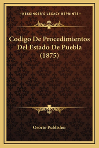 Codigo De Procedimientos Del Estado De Puebla (1875)