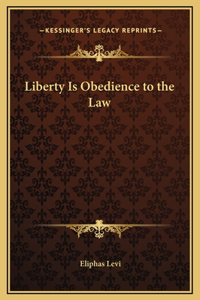 Liberty Is Obedience to the Law