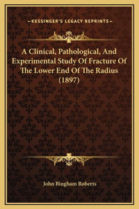A Clinical, Pathological, And Experimental Study Of Fracture Of The Lower End Of The Radius (1897)