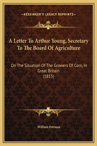 A Letter To Arthur Young, Secretary To The Board Of Agriculture