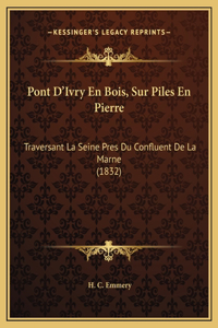 Pont D'Ivry En Bois, Sur Piles En Pierre