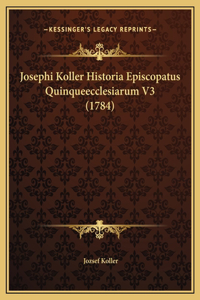 Josephi Koller Historia Episcopatus Quinqueecclesiarum V3 (1784)