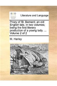 Priory of St. Bernard; an old English tale, in two volumes; being the first literary production of a young lady. ... Volume 2 of 2