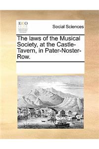 The Laws of the Musical Society, at the Castle-Tavern, in Pater-Noster-Row.