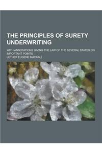 The Principles of Surety Underwriting; With Annotations Giving the Law of the Several States on Important Points