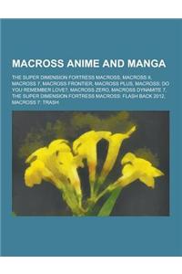 Macross Anime and Manga: The Super Dimension Fortress Macross, Macross II, Macross 7, Macross Frontier, Macross Plus, Macross: Do You Remember