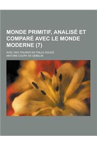 Monde Primitif, Analise Et Compare Avec Le Monde Moderne; Avec Des Figures En Taille-Douce (7 )