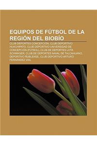 Equipos de Futbol de La Region del Biobio: Club Deportes Concepcion, Club Deportivo Huachipato