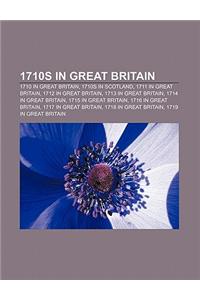 1710s in Great Britain: 1710 in Great Britain, 1710s in Scotland, 1711 in Great Britain, 1712 in Great Britain, 1713 in Great Britain