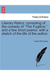 Literary Relics; Consisting of the Comedy of 