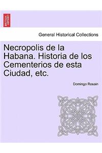 Necropolis de la Habana. Historia de los Cementerios de esta Ciudad, etc.