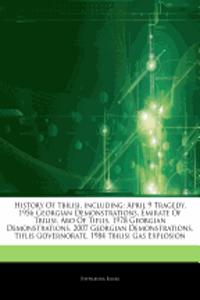 Articles on History of Tbilisi, Including: April 9 Tragedy, 1956 Georgian Demonstrations, Emirate of Tbilisi, Abo of Tiflis, 1978 Georgian Demonstrati