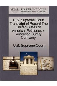 U.S. Supreme Court Transcript of Record the United States of America, Petitioner, V. American Surety Company.
