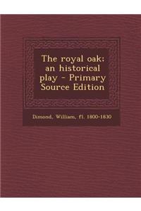 The Royal Oak; An Historical Play