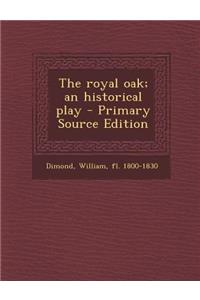 The Royal Oak; An Historical Play