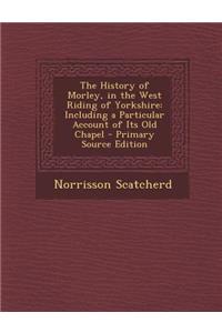 History of Morley, in the West Riding of Yorkshire