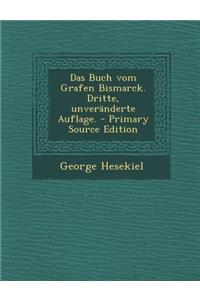 Das Buch Vom Grafen Bismarck. Dritte, Unveranderte Auflage.