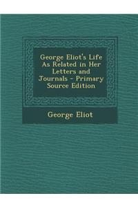 George Eliot's Life as Related in Her Letters and Journals