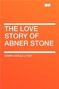 The Love Story of Abner Stone