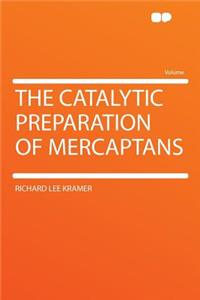 The Catalytic Preparation of Mercaptans