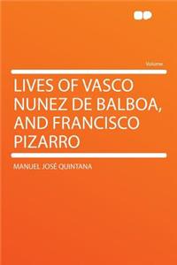 Lives of Vasco Nunez de Balboa, and Francisco Pizarro
