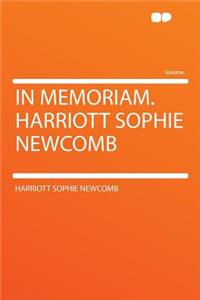 In Memoriam. Harriott Sophie Newcomb