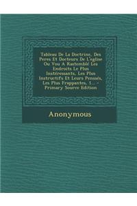 Tableau De La Doctrine, Des Peres Et Docteurs De L'eglise Ou Vou A Rastemblé Les Endroits Le Plus Instéressants, Les Plus Instructifs Et Leurs Penssés, Les Plus Frappantes, 1...