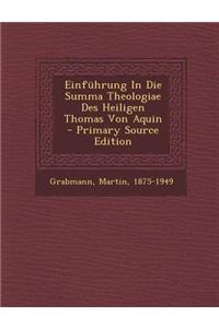 Einfuhrung in Die Summa Theologiae Des Heiligen Thomas Von Aquin - Primary Source Edition
