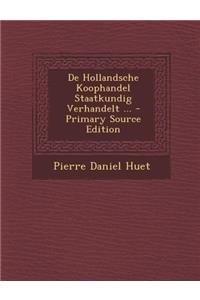 de Hollandsche Koophandel Staatkundig Verhandelt ... - Primary Source Edition
