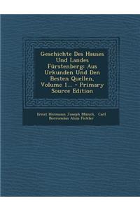 Geschichte Des Hauses Und Landes Furstenberg: Aus Urkunden Und Den Besten Quellen, Volume 1...