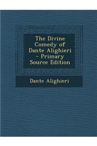 The Divine Comedy of Dante Alighieri - Primary Source Edition