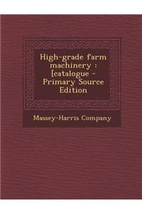 High-Grade Farm Machinery: [Catalogue
