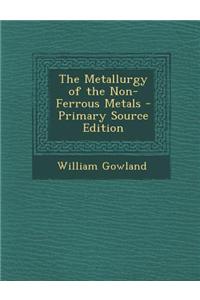 The Metallurgy of the Non-Ferrous Metals - Primary Source Edition