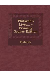 Plutarch's Lives... - Primary Source Edition
