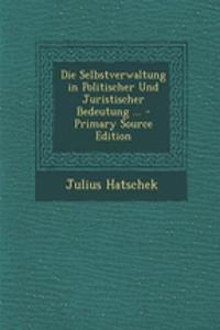 Die Selbstverwaltung in Politischer Und Juristischer Bedeutung ...