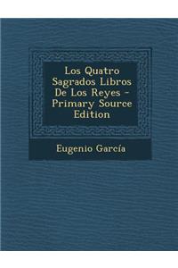 Los Quatro Sagrados Libros de Los Reyes - Primary Source Edition