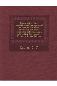 Fancy Mice, Their Varieties and Management as Pets or for Show, Including the Latest Scientific Information as to Breeding for Colour