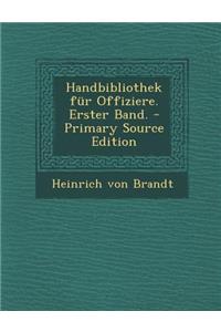 Handbibliothek Fur Offiziere. Erster Band. - Primary Source Edition