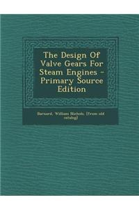 The Design of Valve Gears for Steam Engines - Primary Source Edition