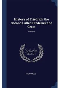 History of Friedrich the Second Called Frederick the Great; Volume 4