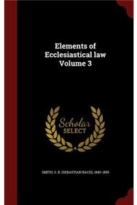Elements of Ecclesiastical law Volume 3