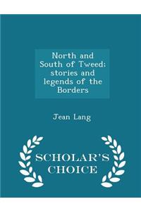 North and South of Tweed; Stories and Legends of the Borders - Scholar's Choice Edition
