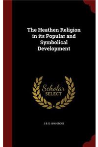 The Heathen Religion in Its Popular and Symbolical Development