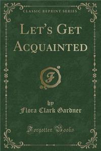 Let's Get Acquainted (Classic Reprint)